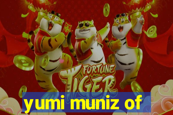 yumi muniz of
